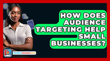 How Does Audience Targeting Help Small Businesses? - SearchEnginesHub.com