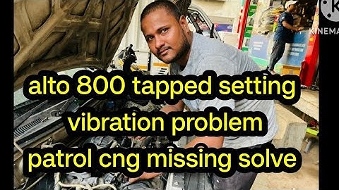 Alto 800 tapped setting || vibration problem || patrol cng missing problem solve