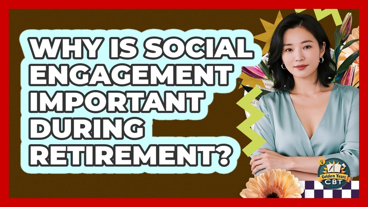 Why Is Social Engagement Important During Retirement? - Golden Years CBT