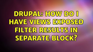 Drupal: How do I have views exposed filter results in separate block? (2 Solutions!!)