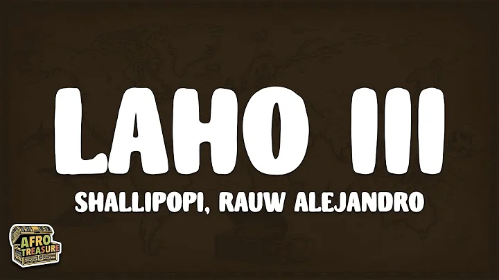 Shallipopi, Rauw Alejandro - Laho III (Letra/Lyrics)