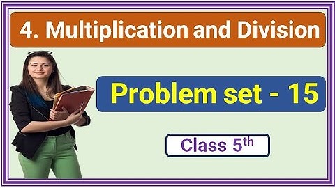 class 5 maths chapter 4 multiplication and division problem set 15