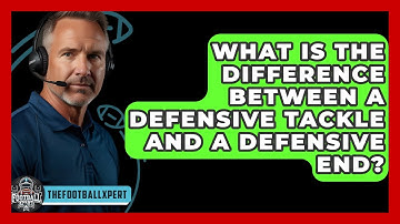 What Is The Difference Between A Defensive Tackle And A Defensive End? - The Football Xpert
