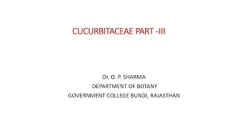 M.Sc. Botany Sem III,Paper XIII, Cucurbitaceae Part III,By Dr.O.P. Sharma , Dept.of Botany, GC Bundi