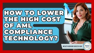 How To Lower The High Cost Of AML Compliance Technology? - Wealth Advisor Success Hub