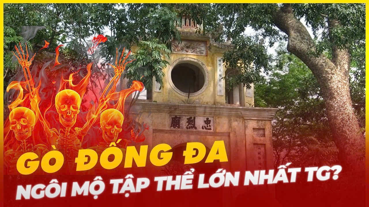 GÒ ĐỐNG ĐA LÀ NGÔI MỘ TẬP THỂ LỚN NHẤT THẾ GIỚI?