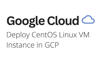 Google Cloud - How to Deploy Cent OS Linux VM Instance