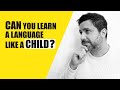 Can You Learn a Language Like a Kid?