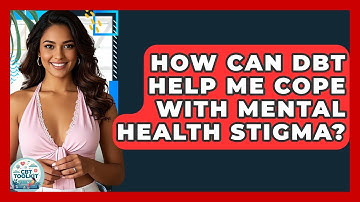 How Can DBT Help Me Cope With Mental Health Stigma? - CBT Toolkit