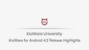 KioWare for Android | Version 4.2 Release Highlights