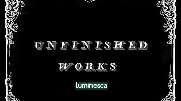 Unfinished Works - Luminesca