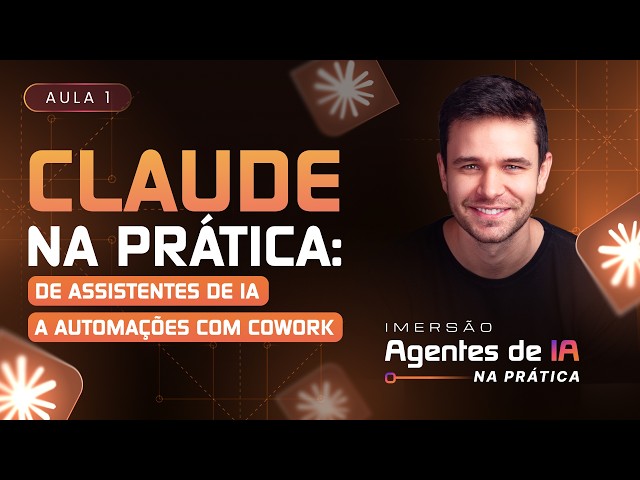 Aula 01 - Claude na prática: de assistentes de IA a automações com Cowork