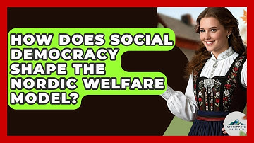 How Does Social Democracy Shape The Nordic Welfare Model? - Unmapping Scandinavia