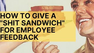 How to give an effective "shit sandwich" for employee feedback