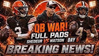 Browns QB WAR EXPLODES: Shedeur Sanders Battles Deshaun Watson in FULL Pads in Camp Day 5