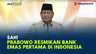 SAH! Presiden Prabowo Resmikan Layanan Bank Emas Pertama di Indonesia | NTV