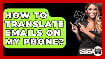 How To Translate Emails On My Phone? - TheEmailToolbox.com