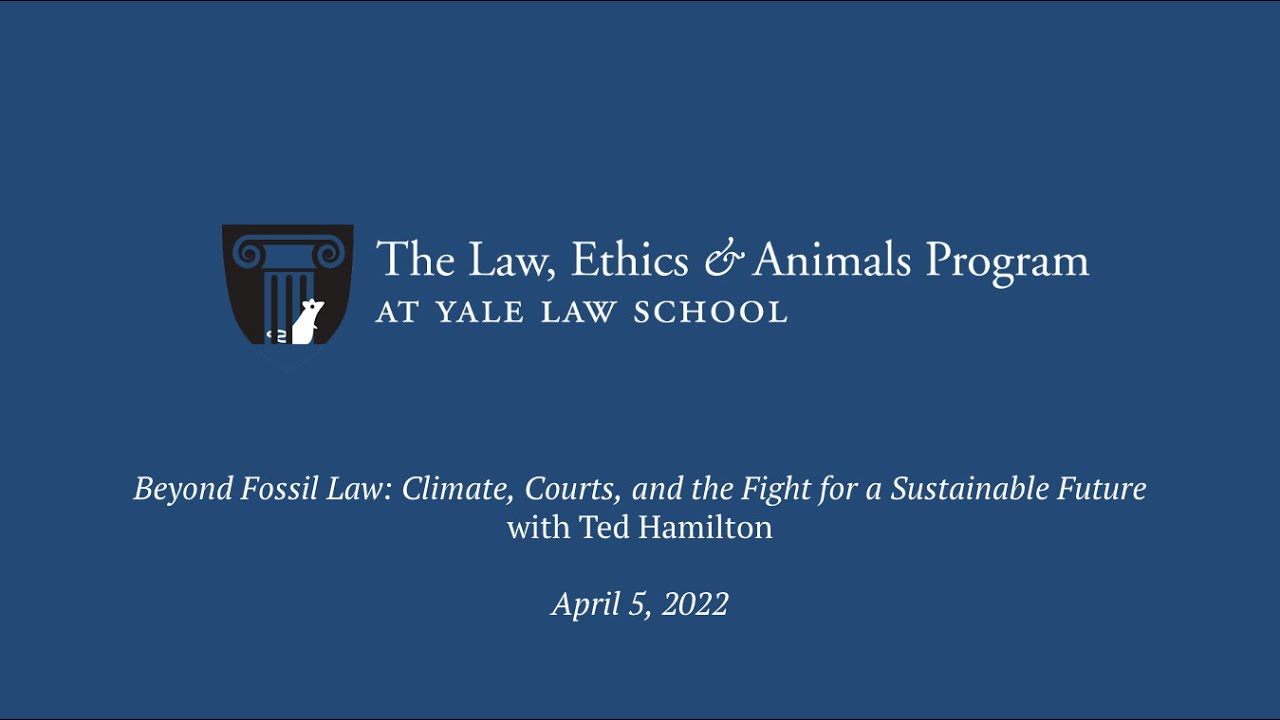 "Beyond Fossil Law: Climate, Courts, and the Fight for a Sustainable Future" with Ted Hamilton