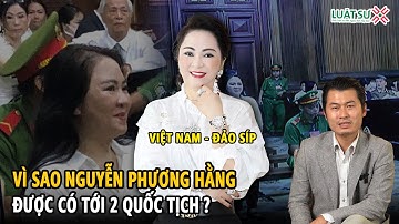 Vì sao bà Nguyễn Phương Hằng được mang 2 quốc tịch ?