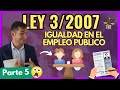 👉🏼 LEY 3/2007: Igualdad en el empleo público【TODO en 5 PASOS con EJEMPLOS] "PARTE 5"
