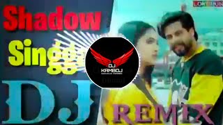 Shadow | Dj Remix | Singga | Dj Kamboj Haryana Se | Hi Me teri shadow ban jawa