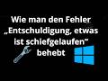 „Entschuldigung, etwas ist schiefgelaufen“ – Was tun und wie beheben