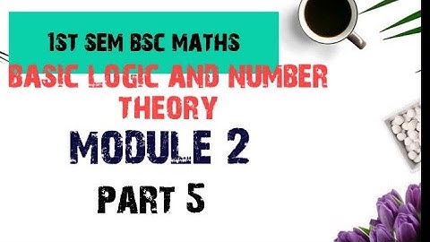 1st sem Bsc mathematics Basic logic and number theory module 2 part 5