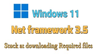 Net framework 3.5 Stuck at downloading Required files in windows 11 Fix