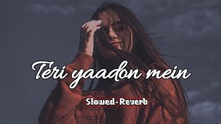 Teri Yaadon Mein – (Slowed   Reverb) 🌙 | Heart Touching Hindi Love Song