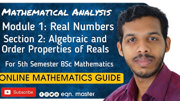 REAL ANALYSIS 1|MOD 1 SECT 2:ALGEBRAIC PROPERTIES & ORDER PROPERTIES OF REALS|(CANTORS THEOREM)|BSC