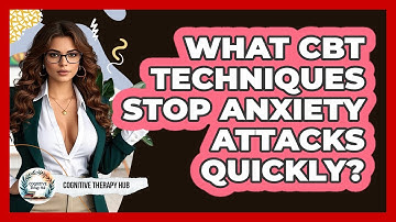 What CBT Techniques Stop Anxiety Attacks Quickly? - Cognitive Therapy Hub