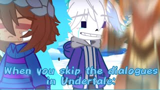 When the player skips dialogues in Undertale:
