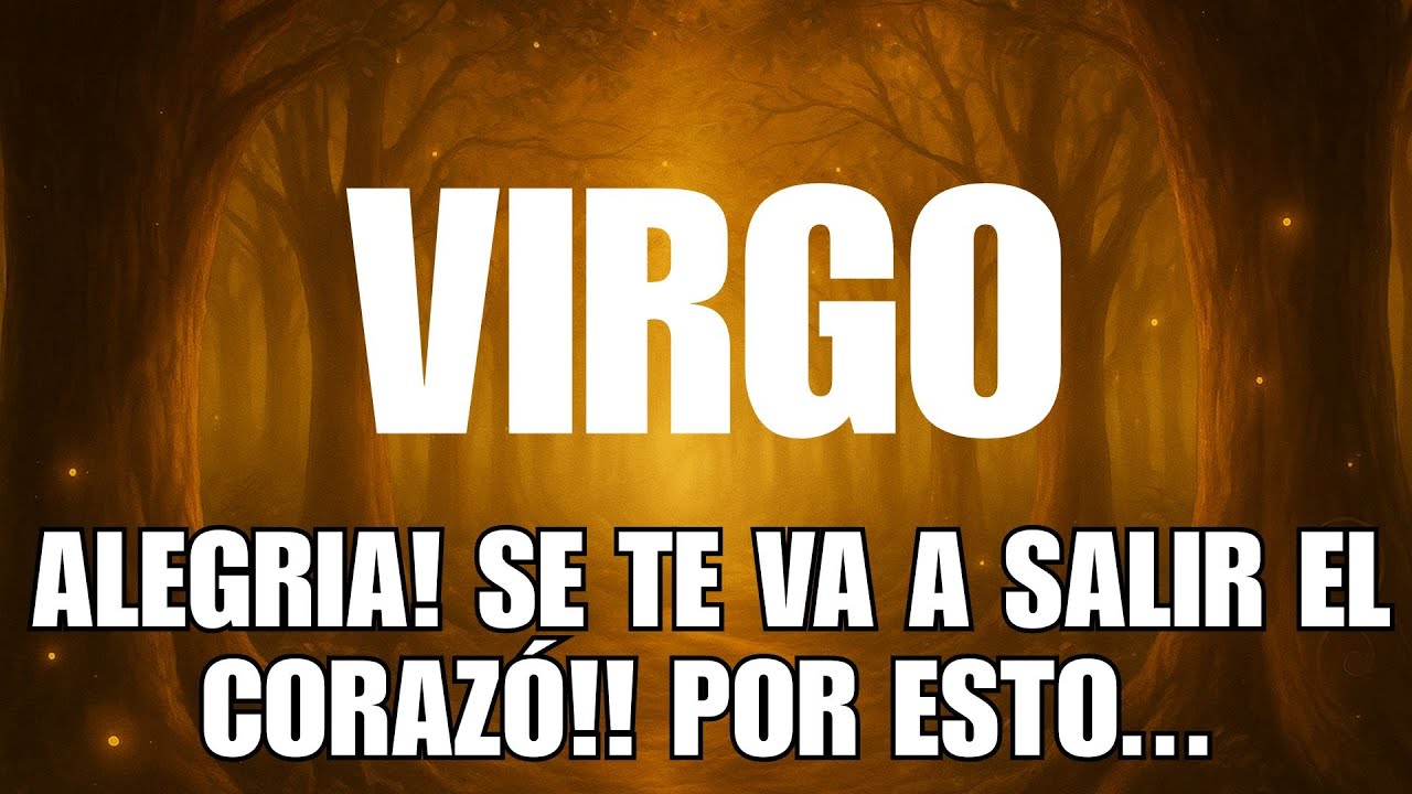VIRGO🔮ALEGRIA! SE TE VA A SALIR EL CORAZÓN DE EMOCIÓN/EL AMOR DE TU ...