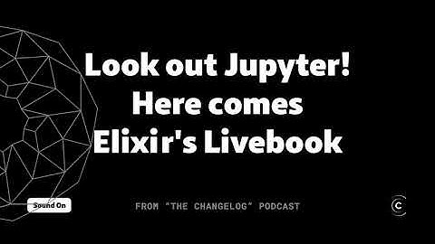 Elixir Livebook might give Jupyter Notebooks a run for their money