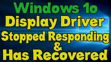 Windows 10 - Display Driver Stopped Responding and Has Recovered