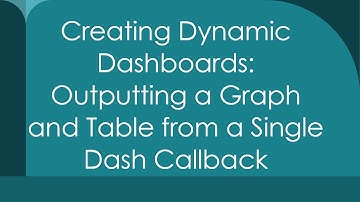 Creating Dynamic Dashboards: Outputting a Graph and Table from a Single Dash Callback