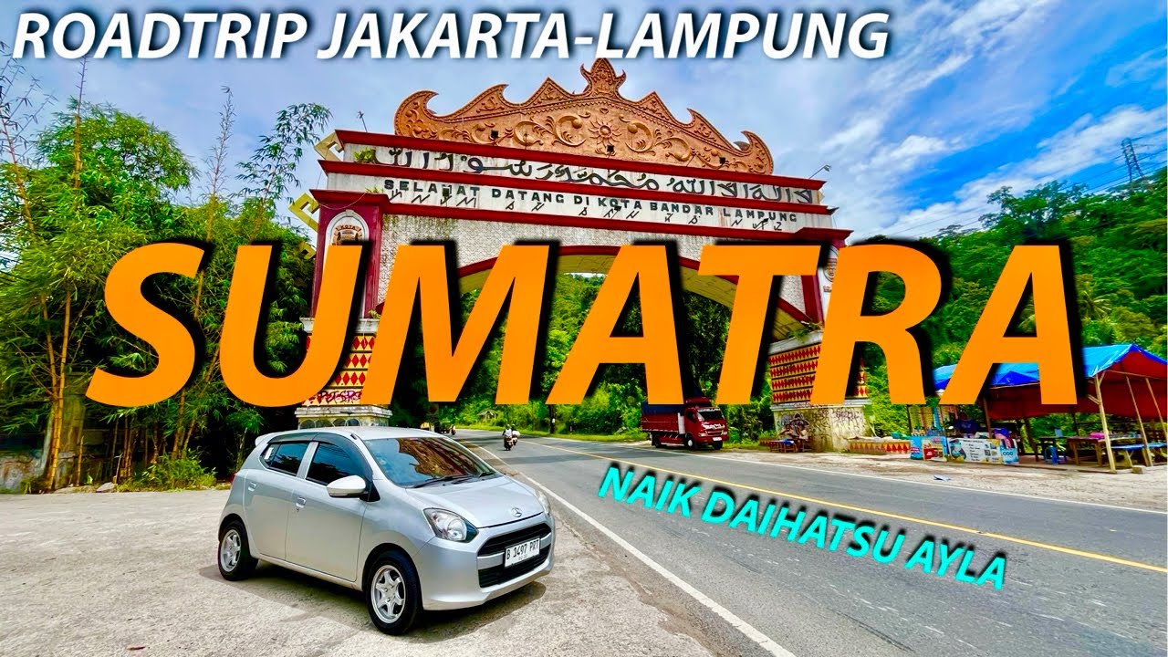 ROADTRIP JAKARTA-LAMPUNG NAIK DAIHATSU AYLA | AKHIRNYA KE SUMATRA JUGA | 2025
