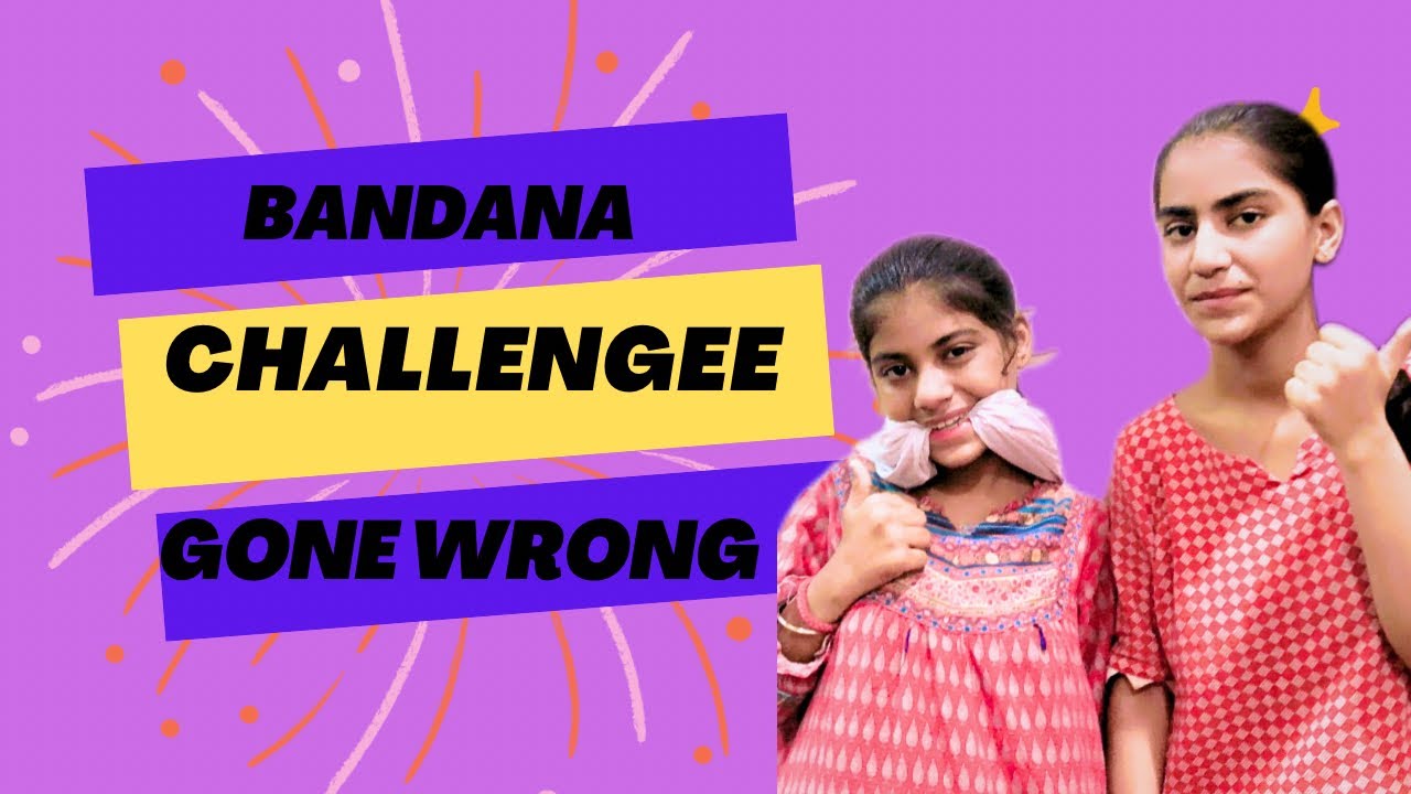 We did Bandana challenge || challenge gone wrong ||