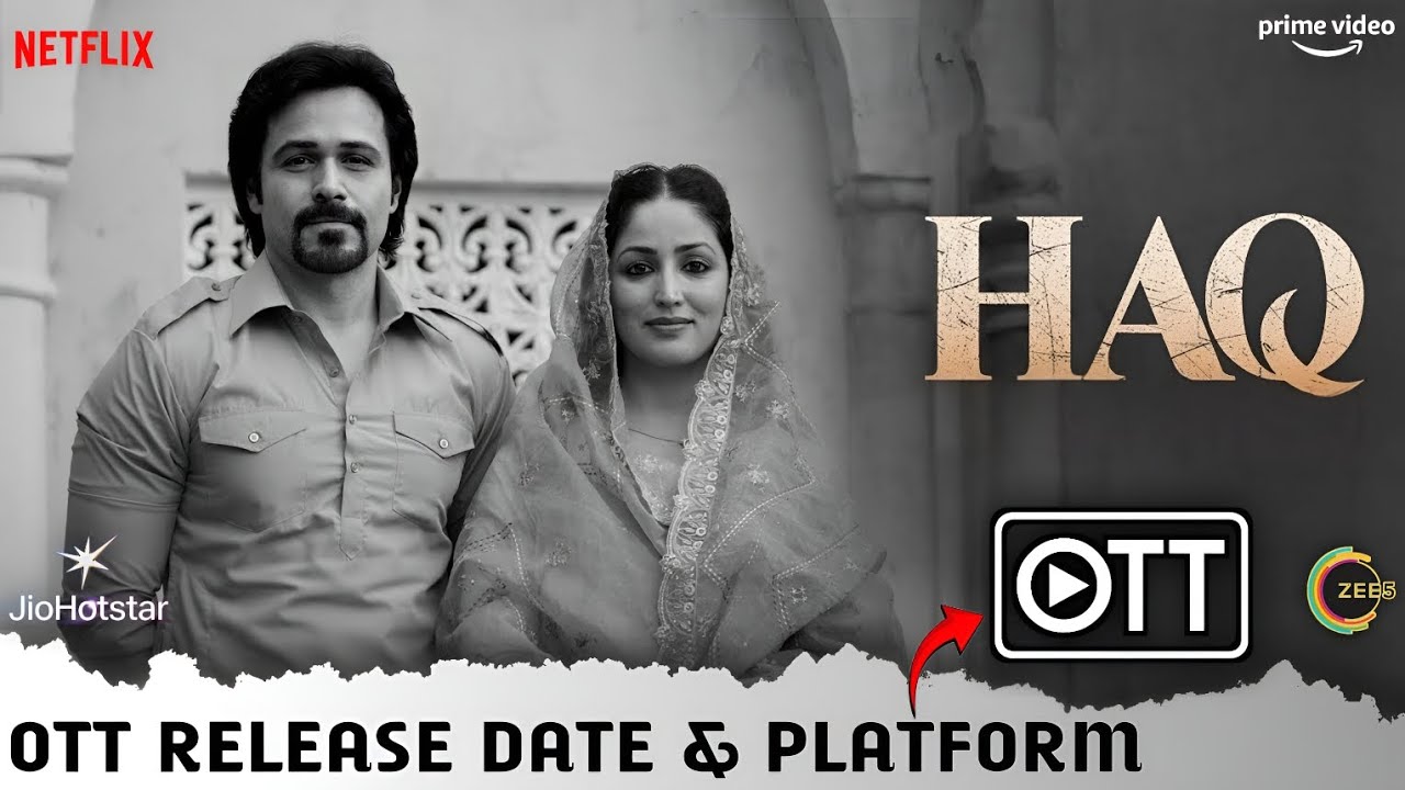 HAQ OTT Release Date & Platform | Yami Gautam, Emraan Hashmi Haq Full Movie OTT Release Update 2025