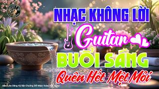 Mỗi Ngày Nghe 15 Phút QUÊN HẾT MỆT MỎI ➤ Hòa Tấu Guitar K...