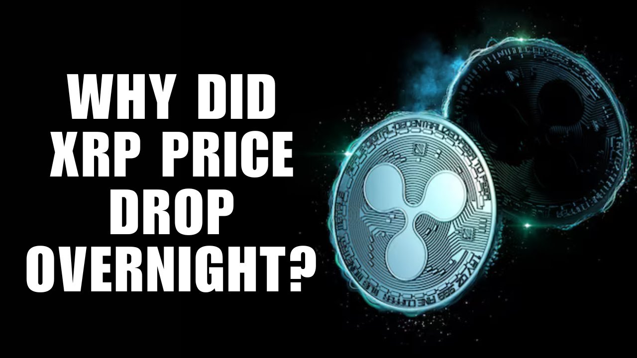 Why Did XRP Price Drop Overnight Explained YouTube Why Did XRP Price Drop Overnight Explained YouTube