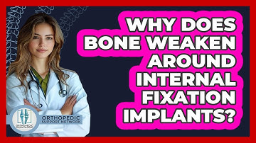 Why Does Bone Weaken Around Internal Fixation Implants? - Orthopedic Support Network