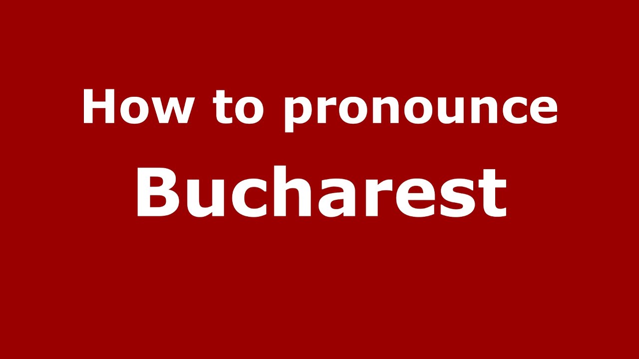 How To Pronounce Bucharest (Romanian/Romania)  - Pronouncenames.Com