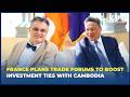 France Plans Trade Forums to Boost Investment Ties with Cambodia