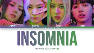 How would BLACKPINK sing "INSOMNIA" | Original by PIXY| Color Coded han/rom/eng [REQUEST #47]