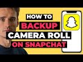 How To Backup Your Camera Roll On Snapchat