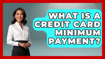 What Is A Credit Card Minimum Payment? - Your Guide to Budgeting