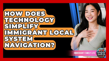 How Does Technology Simplify Immigrant Local System Navigation? - Immigrant Family Life