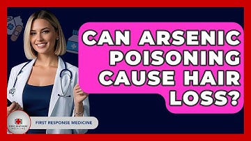 Can Arsenic Poisoning Cause Hair Loss? - First Response Medicine