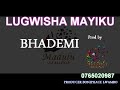 LUGWISHA MAYIKU BHADEMI Pr By Madulu Records LUGWISHA MAYIKU BHADEMI Pr By Madulu Records
